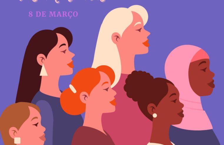 8 de março – Dia Internacional das Mulheres