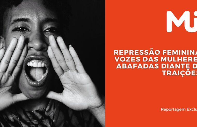 Repressão feminina: vozes das mulheres abafadas diante de traições